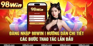 1-dang-nhap-98win-huong-dan-chi-tiet-cac-buoc-thao-tac-lan-dau