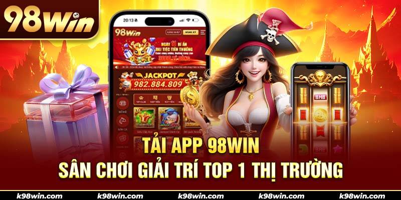 1-tai-app-98win-san-choi-giai-tri-top-1-thi-truong