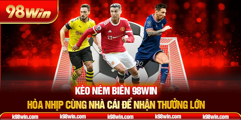 10-keo-nem-bien-98win-–-hoa-nhip-cung-nha-cai-de-nhan-thuong-lon-_