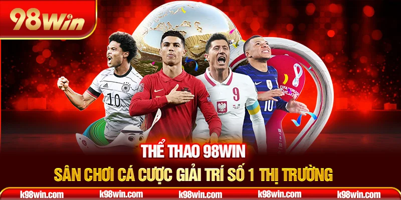 11-the-thao-98win-–-san-choi-ca-cuoc-giai-tri-so-1-thi-truong-_