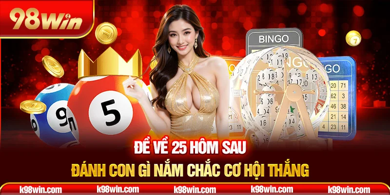 15-de-ve-25-hom-sau-danh-con-gi-nam-chac-co-hoi-thang
